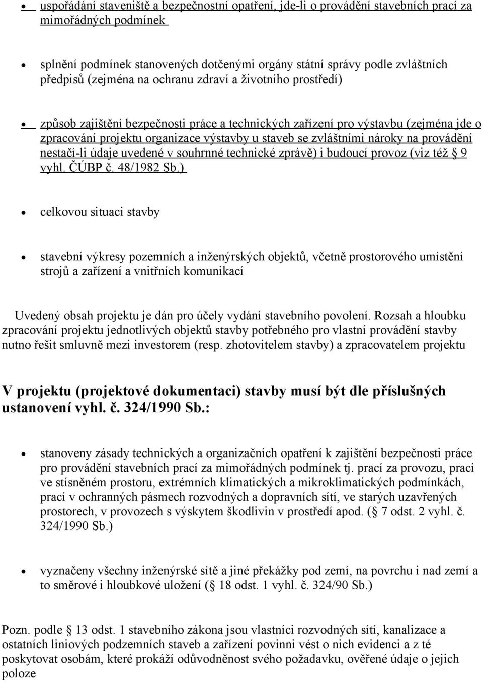 nároky na provádění nestačí-li údaje uvedené v souhrnné technické zprávě) i budoucí provoz (viz též 9 vyhl. ČÚBP č. 48/1982 Sb.