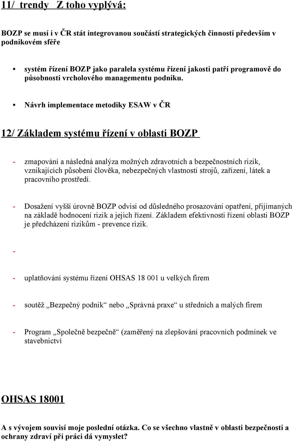 Návrh implementace metodiky ESAW v ČR 12/ Základem systému řízení v oblasti BOZP - zmapování a následná analýza možných zdravotních a bezpečnostních rizik, vznikajících působení člověka, nebezpečných