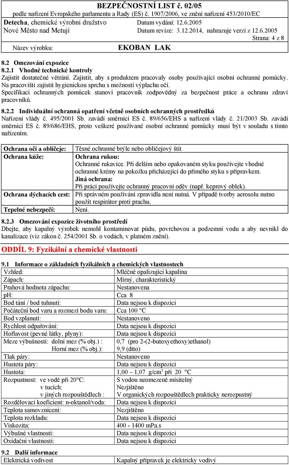 2 Individuální ochranná opatření včetně osobních ochranných prostředků Nařízení vlády č. 495/2001 Sb. zavádí směrnici ES č.