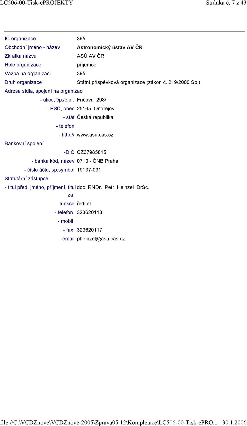 Státní příspěvková organizace (zákon č. 219/2000 Sb.) Adresa sídla, spojení na organizaci - ulice, čp./č.or. Fričova 298/ - PSČ, obec 25165 Ondřejov - stát Česká republika - telefon - http:// www.