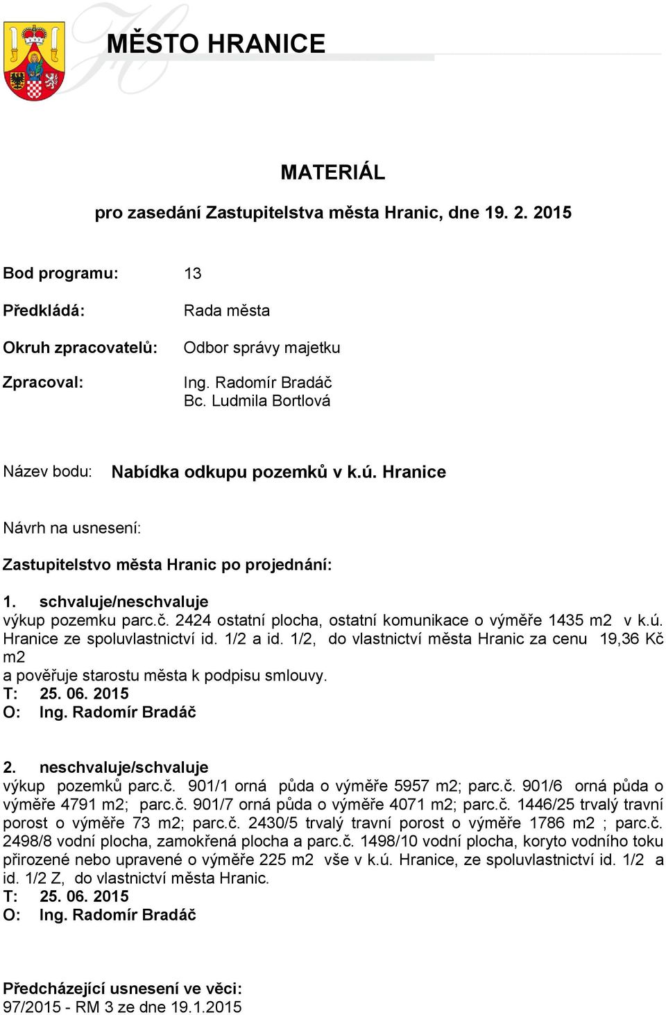 2424 ostatní plocha, ostatní komunikace o výměře 1435 m2 v k.ú. Hranice ze spoluvlastnictví id. 1/2 a id.