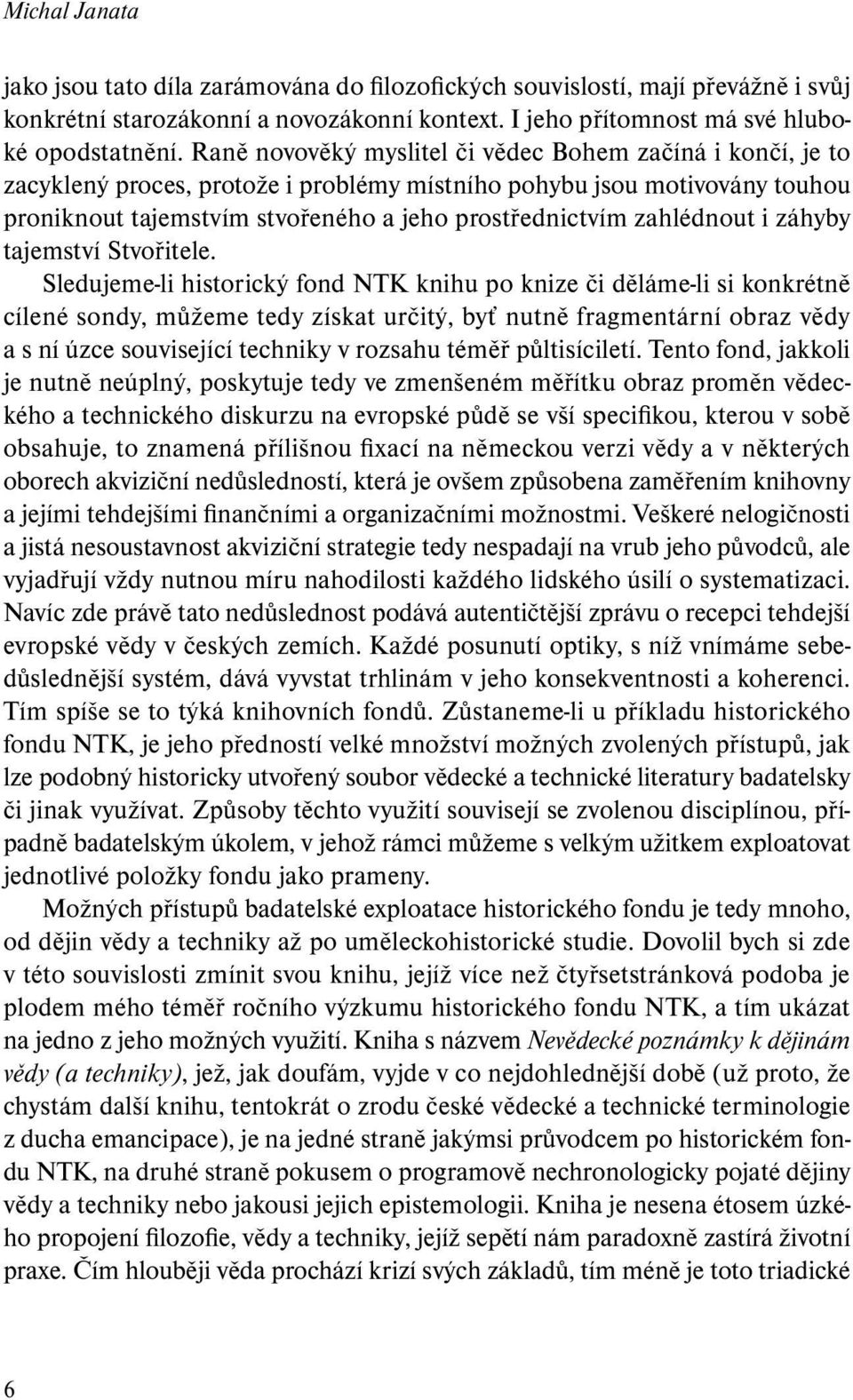 zahlédnout i záhyby tajemství Stvořitele.