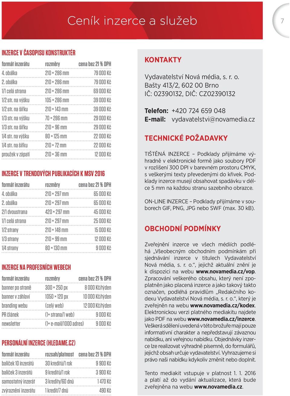 na šířku 210 96 mm 29 000 Kč 1/4 str. na výšku 80 125 mm 22 000 Kč 1/4 str.