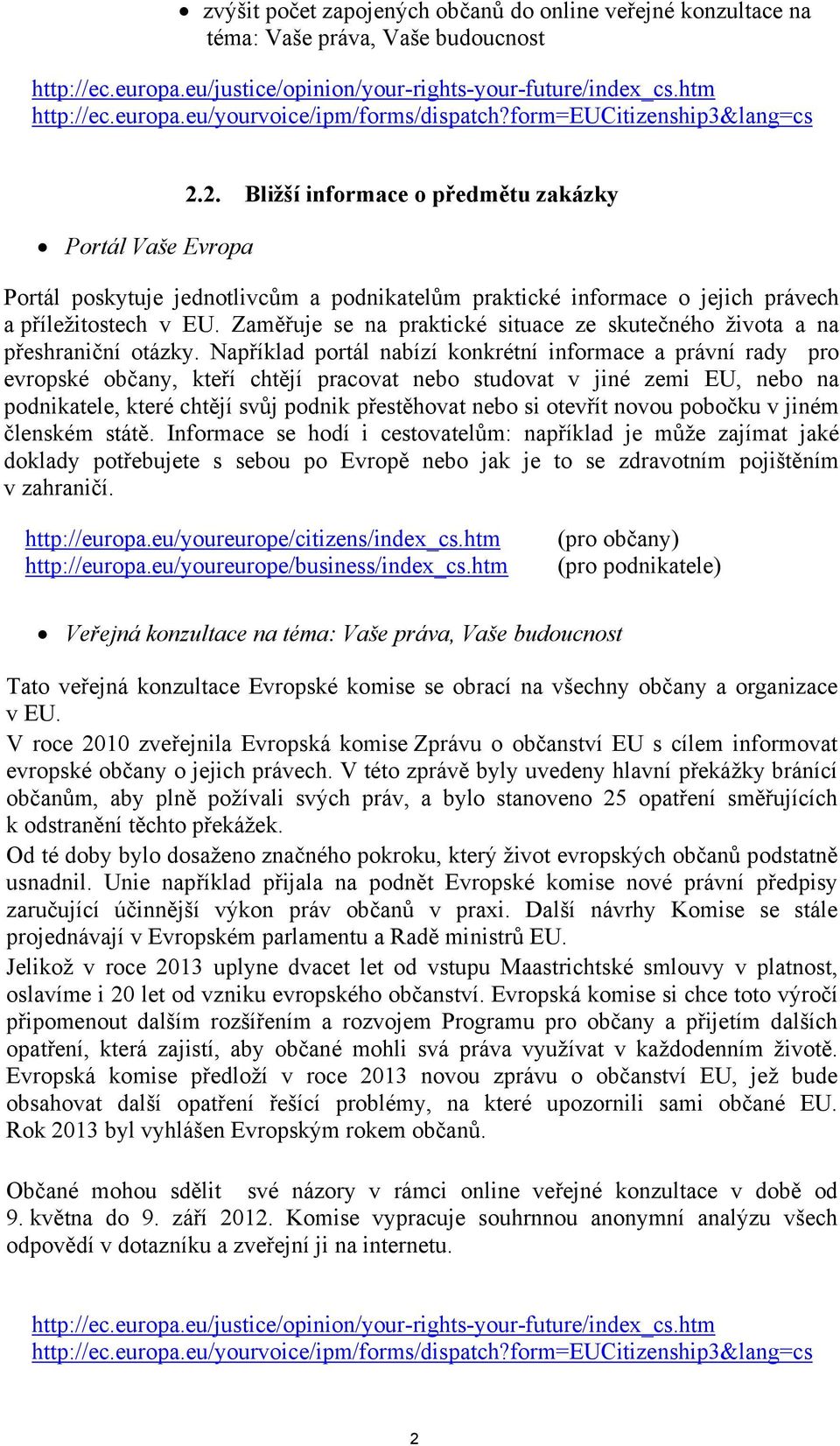 Zaměřuje se na praktické situace ze skutečného života a na přeshraniční otázky.