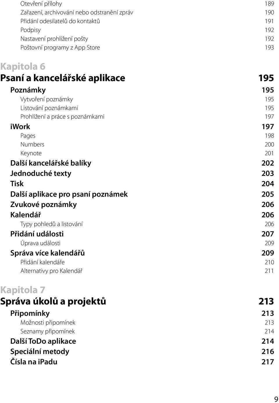 Jednoduché texty 203 Tisk 204 Další aplikace pro psaní poznámek 205 Zvukové poznámky 206 Kalendář 206 Typy pohledů a listování 206 Přidání události 207 Úprava události 209 Správa více kalendářů 209