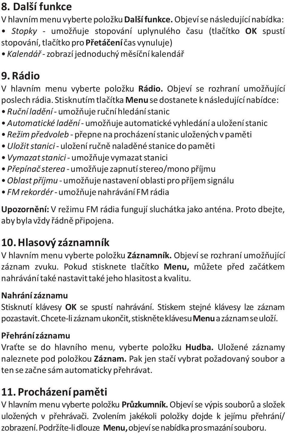 Rádio V hlavním menu vyberte položku Rádio. Objeví se rozhraní umožòující poslech rádia.