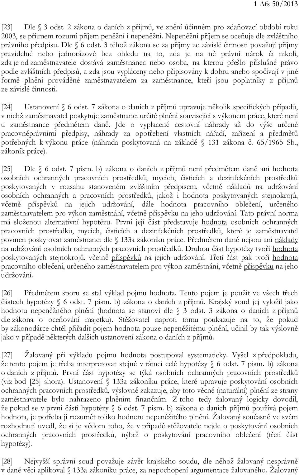 3 téhož zákona se za příjmy ze závislé činnosti považují příjmy pravidelné nebo jednorázové bez ohledu na to, zda je na ně právní nárok či nikoli, zda je od zaměstnavatele dostává zaměstnanec nebo