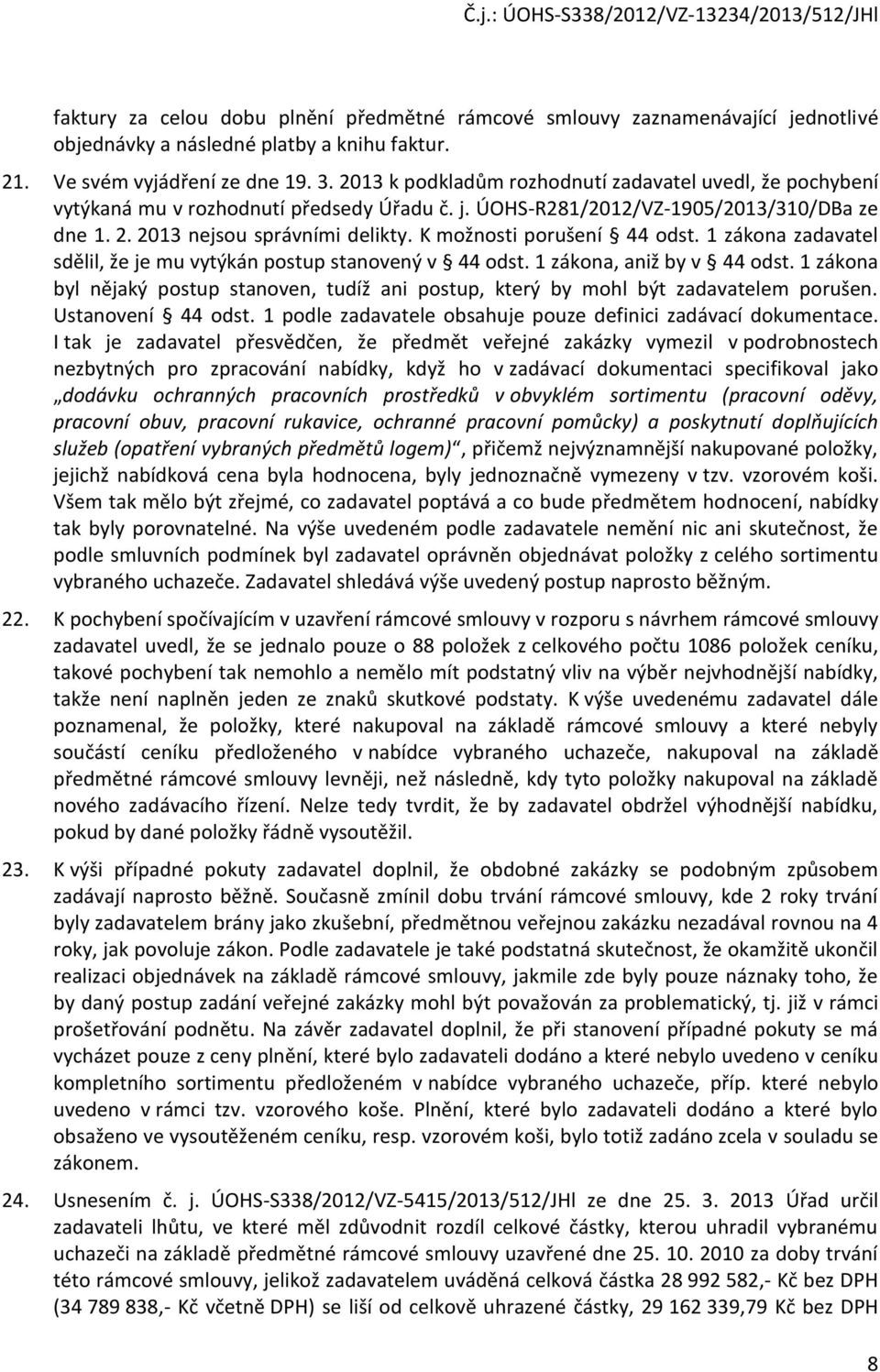 K mžnsti prušení 44 dst. 1 zákna zadavatel sdělil, že je mu vytýkán pstup stanvený v 44 dst. 1 zákna, aniž by v 44 dst.