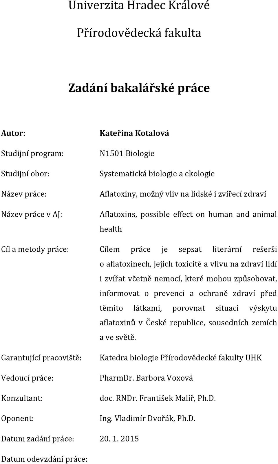 toxicitě a vlivu na zdraví lidí i zvířat včetně nemocí, které mohou způsobovat, informovat o prevenci a ochraně zdraví před těmito látkami, porovnat situaci výskytu aflatoxinů v České republice,