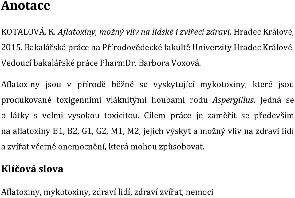 Aflatoxiny jsou v přírodě běžně se vyskytující mykotoxiny, které jsou produkované toxigenními vláknitými houbami rodu Aspergillus.