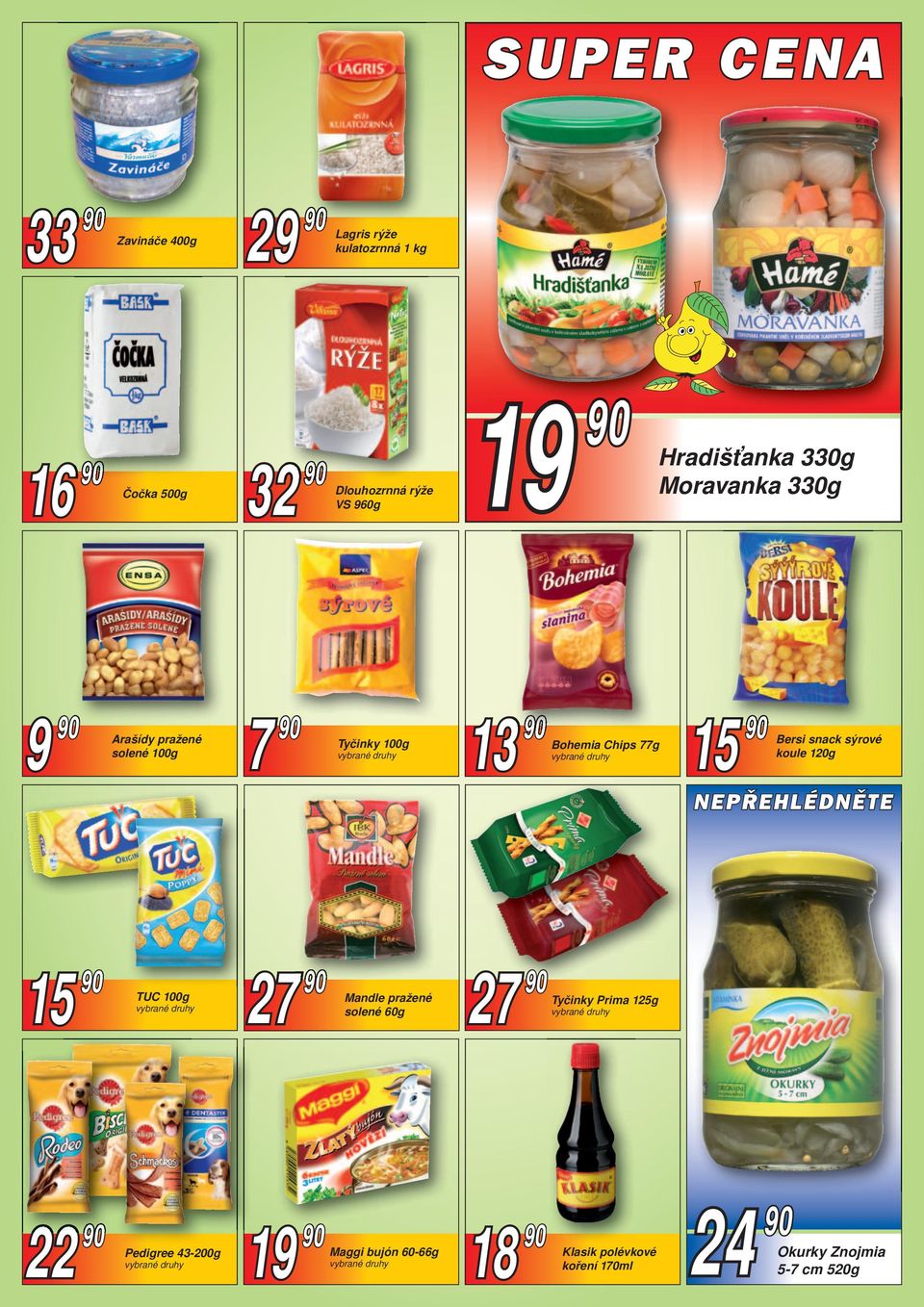 77g 15 Bersi snack sýrové koule 120g 15 TUC 100g 27 Mandle pražené solené 60g 27 Tyčinky Prima 125g