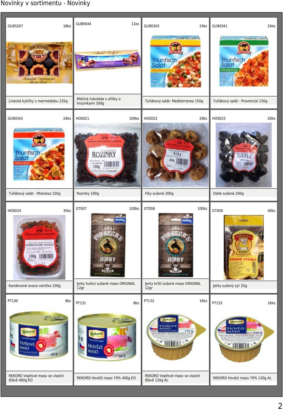 150g Tuňákový salát - Provencial 150g HOS022 HOS023 Fíky sušené 200g Jerky kuřecí sušené maso ORIGINÁL 12gr Kandované ovoce vanička 100g PT130 GT007 GU90343 GT008 Datle