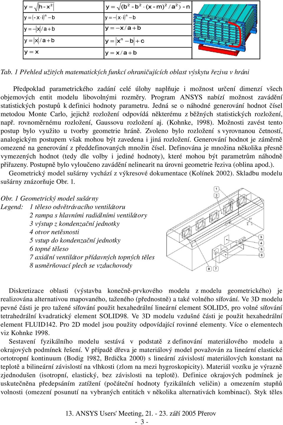 libovolnými rozměry. Program ANSYS nabízí možnost zavádění statistických postupů k definici hodnoty parametru.