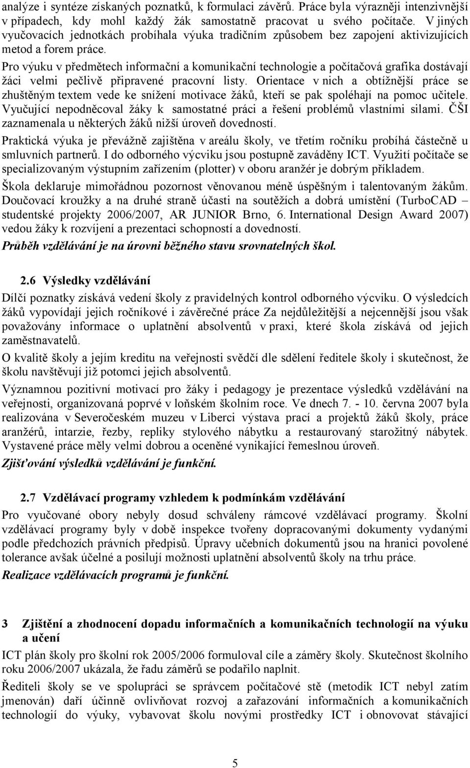 Pro výuku v předmětech informační a komunikační technologie a počítačová grafika dostávají žáci velmi pečlivě připravené pracovní listy.