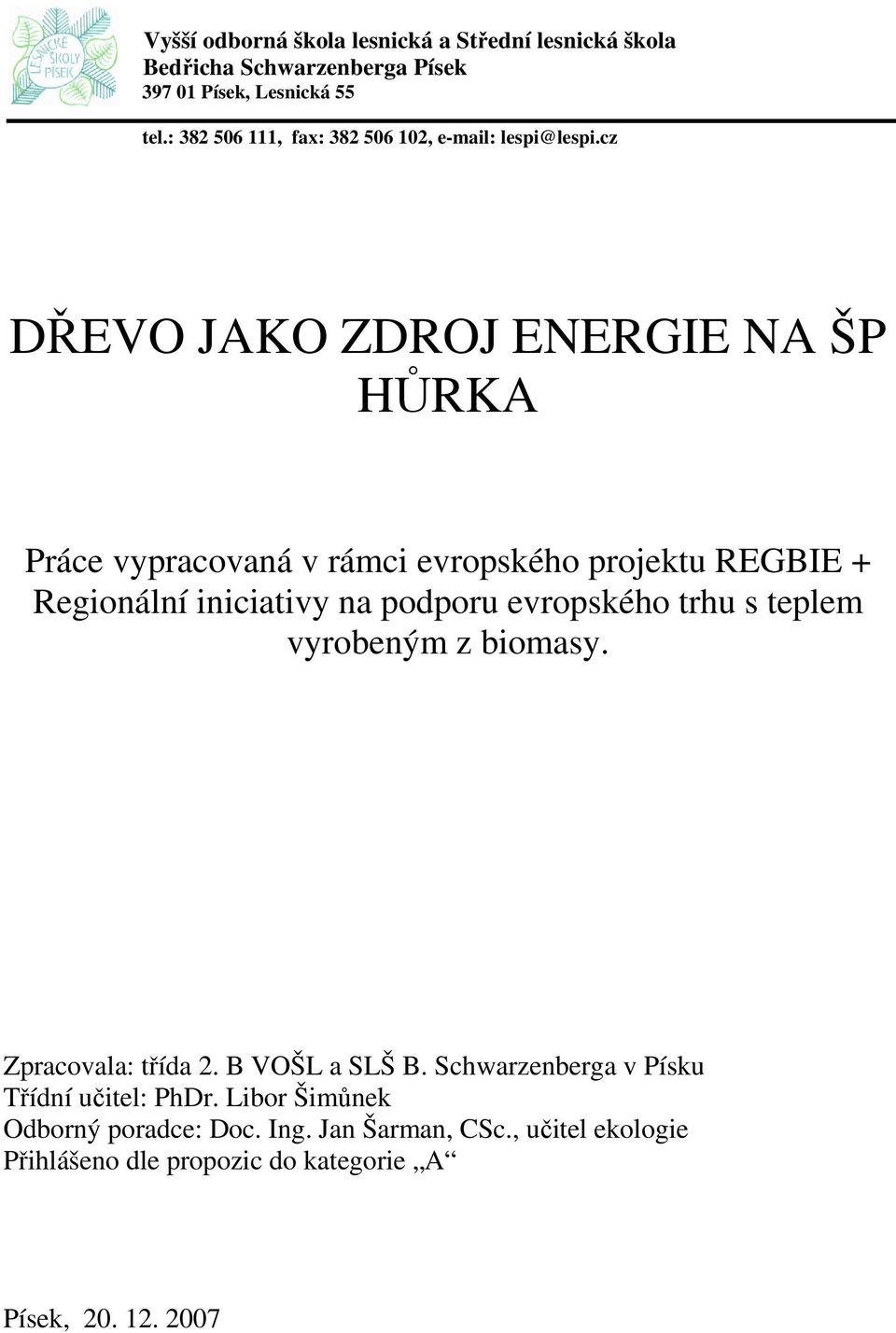 cz DŘEVO JAKO ZDROJ ENERGIE NA ŠP HŮRKA Práce vypracovaná v rámci evropského projektu REGBIE + Regionální iniciativy na podporu evropského