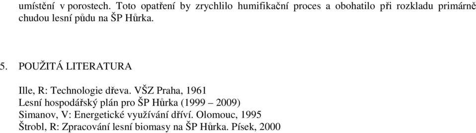 lesní půdu na ŠP Hůrka. 5. POUŽITÁ LITERATURA Ille, R: Technologie dřeva.