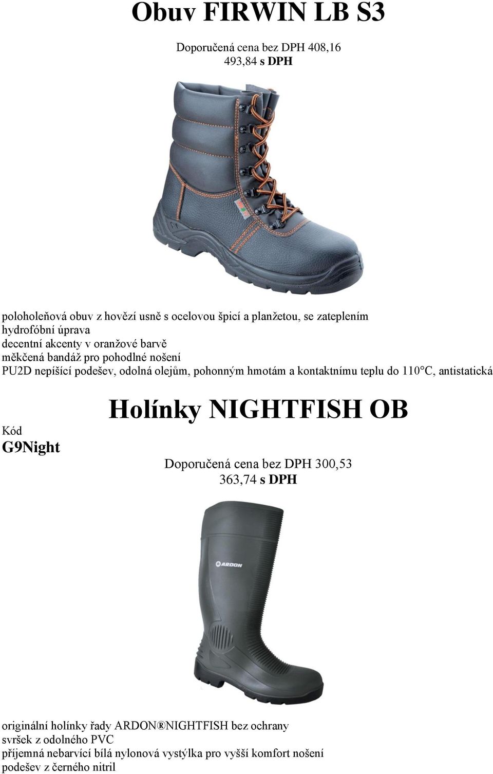 Doporučená cena bez DPH 300,53 363,74 s DPH originální holínky řady ARDON NIGHTFISH bez ochrany