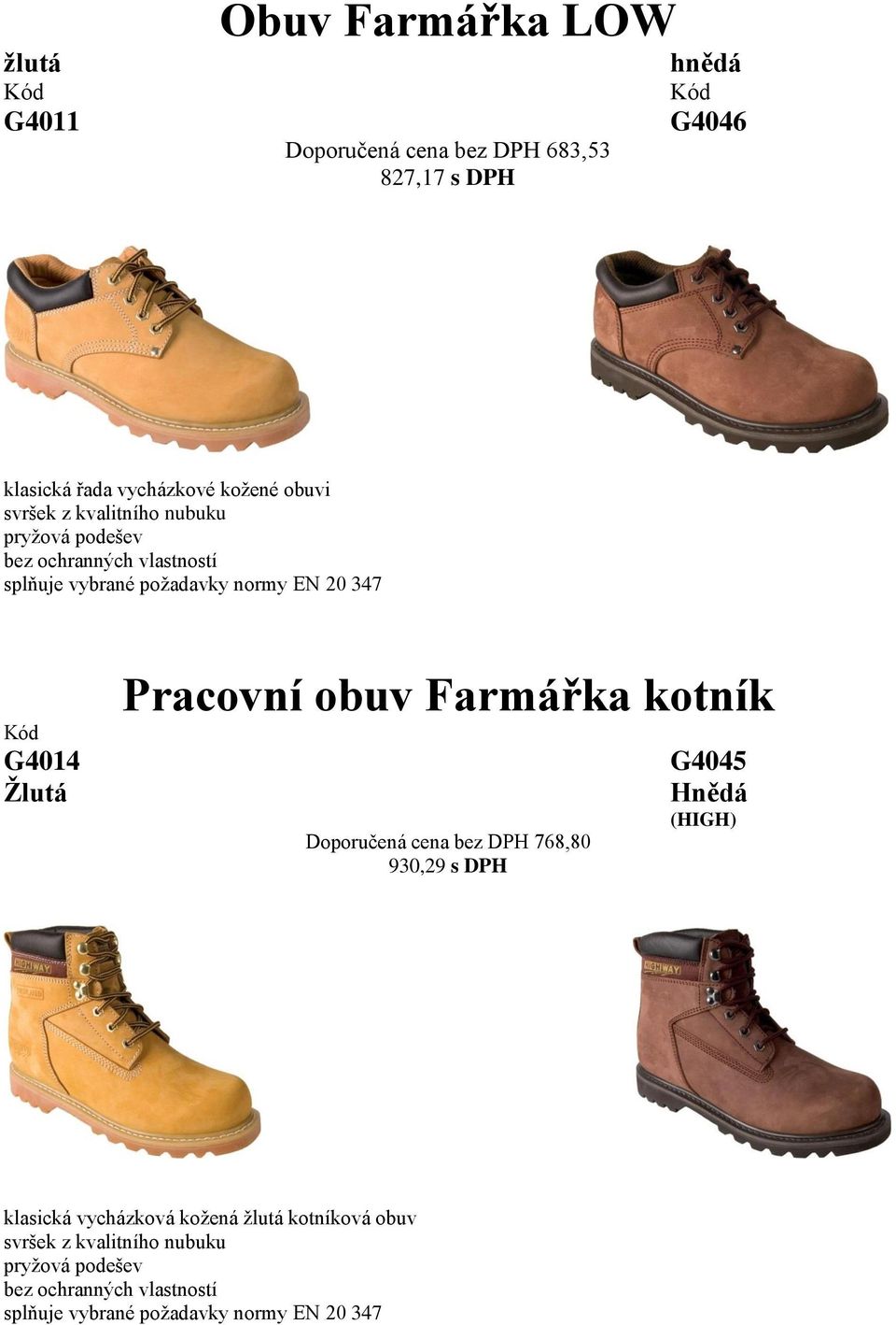 Pracovní obuv Farmářka kotník Doporučená cena bez DPH 768,80 930,29 s DPH G4045 Hnědá (HIGH) klasická vycházková kožená