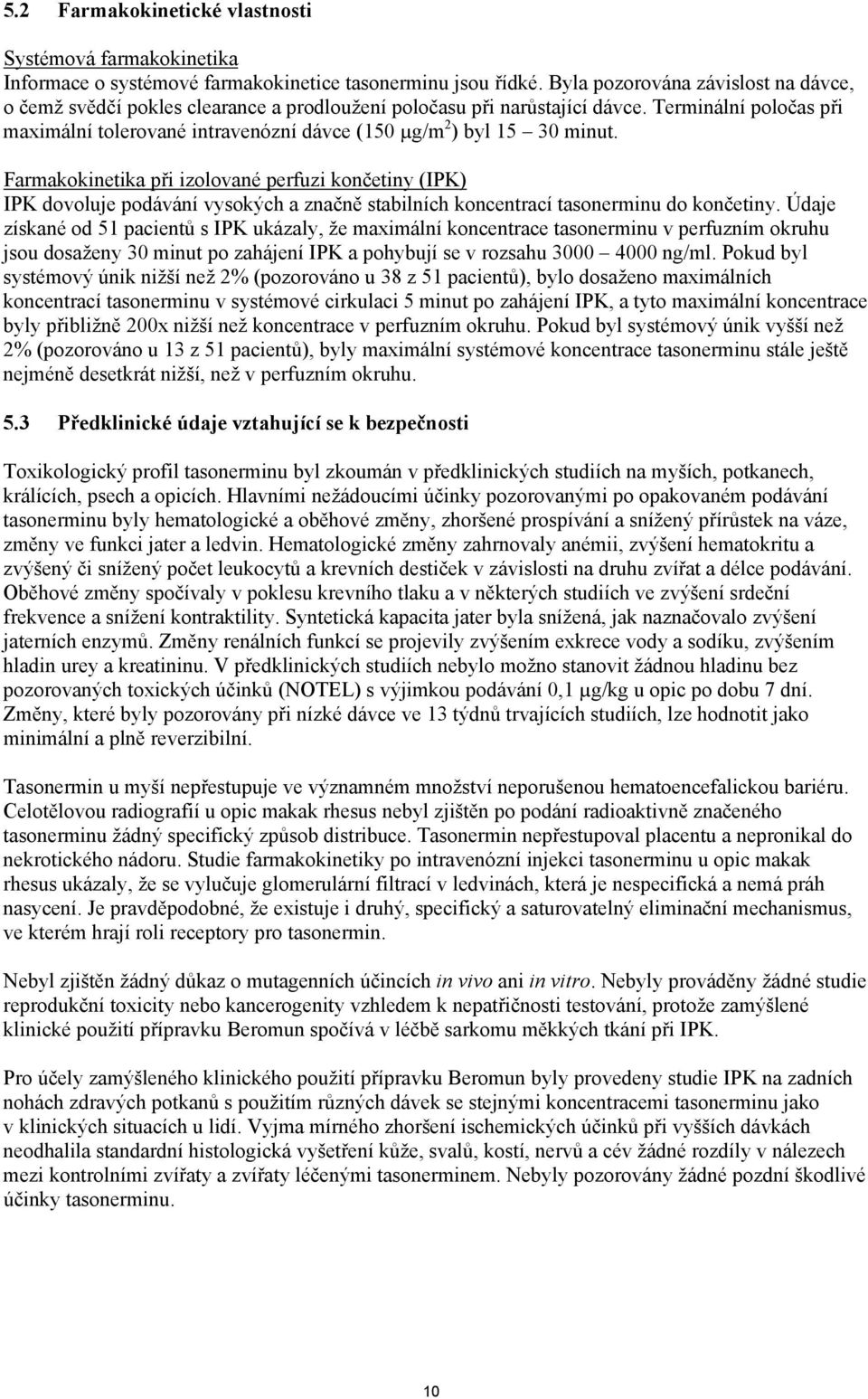 Terminální poločas při maximální tolerované intravenózní dávce (150 µg/m 2 ) byl 15 30 minut.