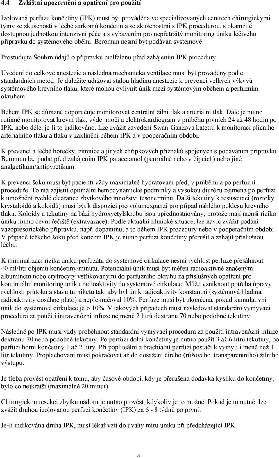 Beromun nesmí být podáván systémově. Prostudujte Souhrn údajů o přípravku melfalanu před zahájením IPK procedury.