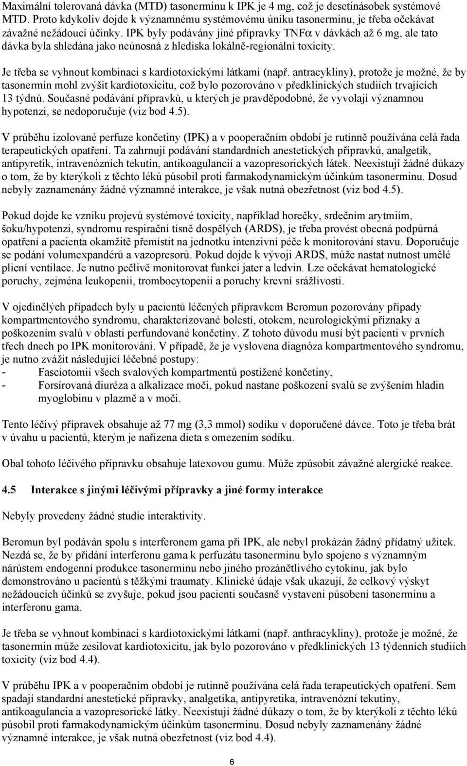 IPK byly podávány jiné přípravky TNFα v dávkách až 6 mg, ale tato dávka byla shledána jako neúnosná z hlediska lokálně-regionální toxicity.