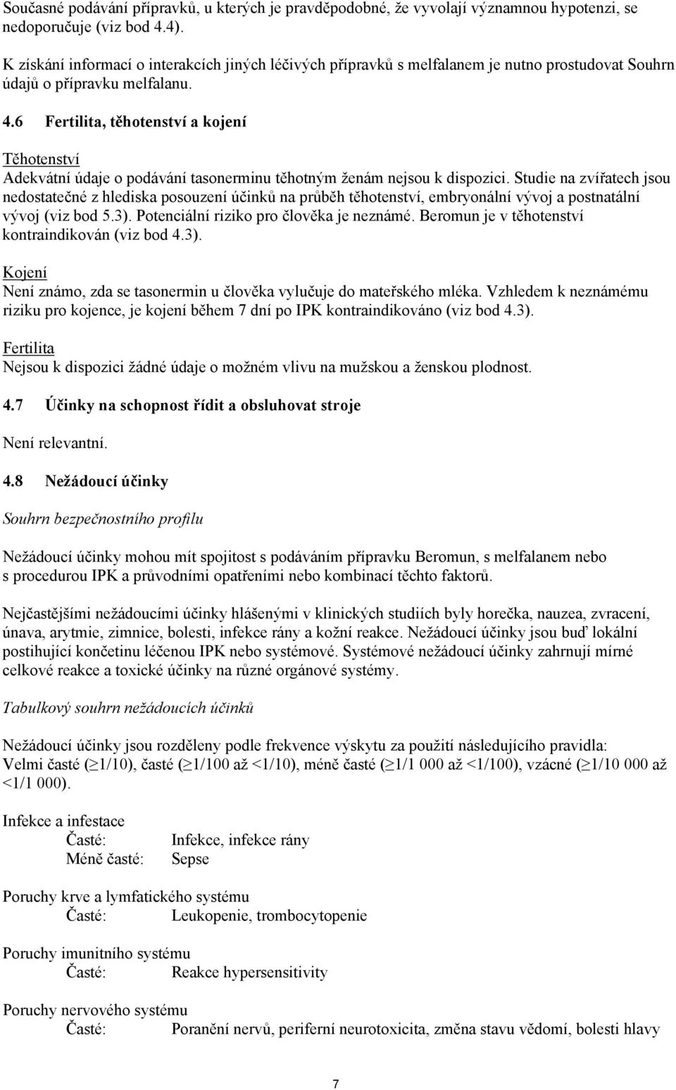 6 Fertilita, těhotenství a kojení Těhotenství Adekvátní údaje o podávání tasonerminu těhotným ženám nejsou k dispozici.