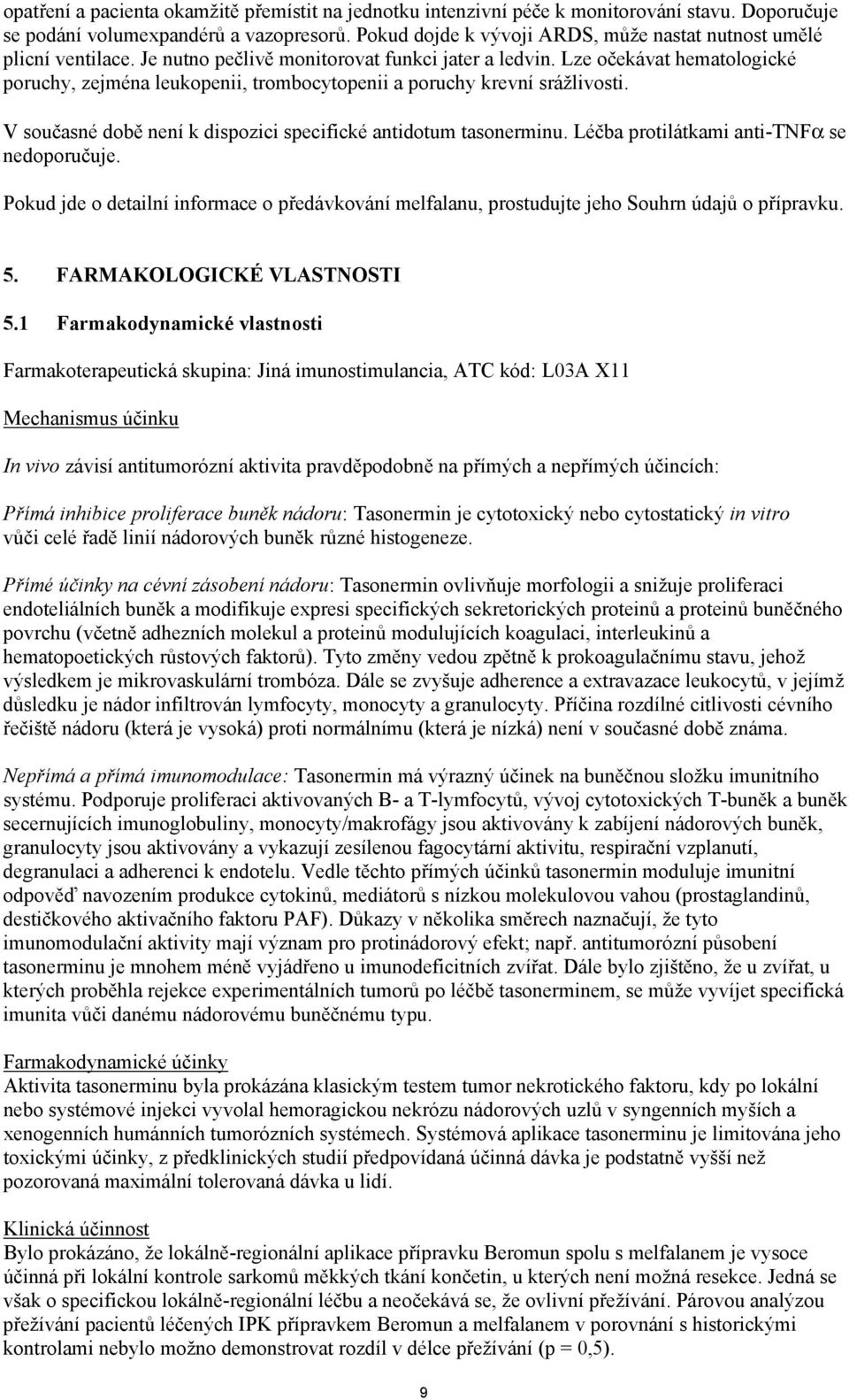 Lze očekávat hematologické poruchy, zejména leukopenii, trombocytopenii a poruchy krevní srážlivosti. V současné době není k dispozici specifické antidotum tasonerminu.