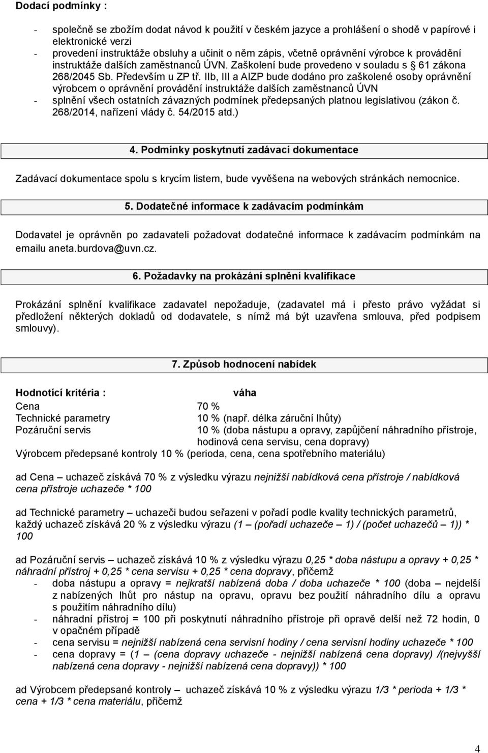 IIb, III a AIZP bude dodáno pro zaškolené osoby oprávnění výrobcem o oprávnění provádění instruktáže dalších zaměstnanců ÚVN - splnění všech ostatních závazných podmínek předepsaných platnou