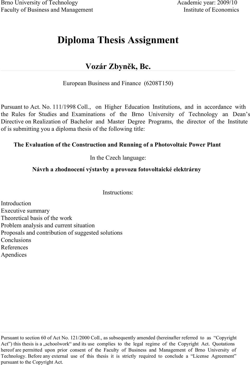 , on Higher Education Institutions, and in accordance with the Rules for Studies and Examinations of the Brno University of Technology an Dean s Directive on Realization of Bachelor and Master Degree