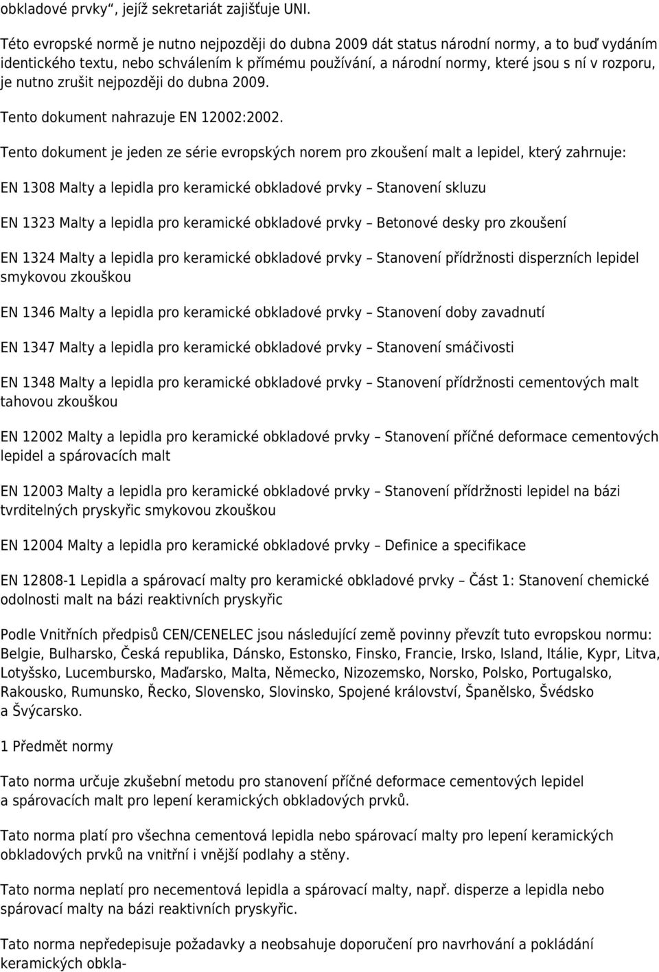 nutno zrušit nejpozději do dubna 2009. Tento dokument nahrazuje EN 12002:2002.