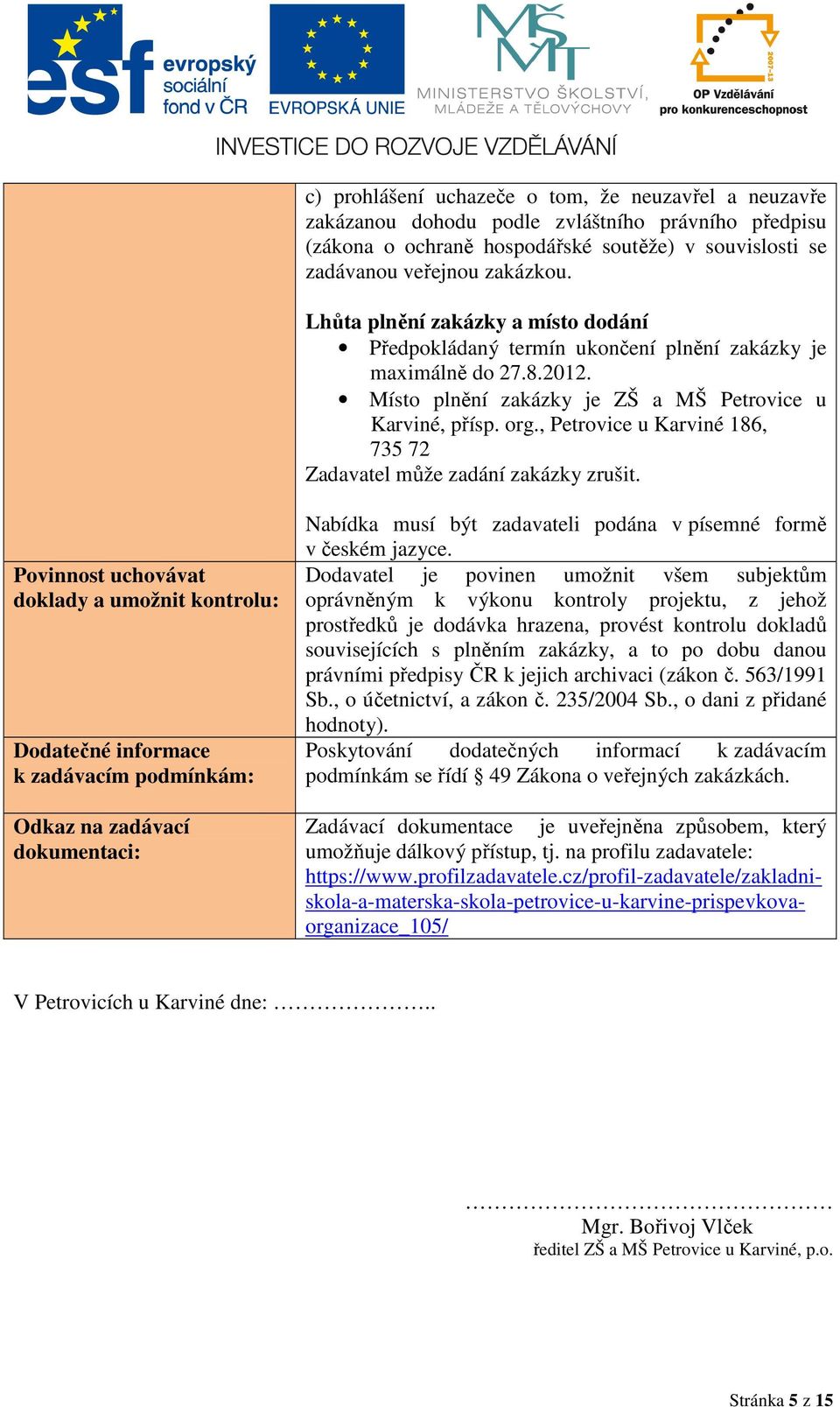 , Petrovice u Karviné 86, 735 72 Zadavatel může zadání zakázky zrušit.