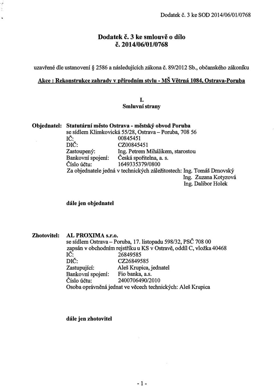 Smluvní strany Objednatel: Statutární město Ostrava - městský obvod Poruba se sídlem Klimkovická 55/28, Ostrava - Poruba, 708 56 Č: 00845451 DČ: CZ00845451 Zastoupený: ng.