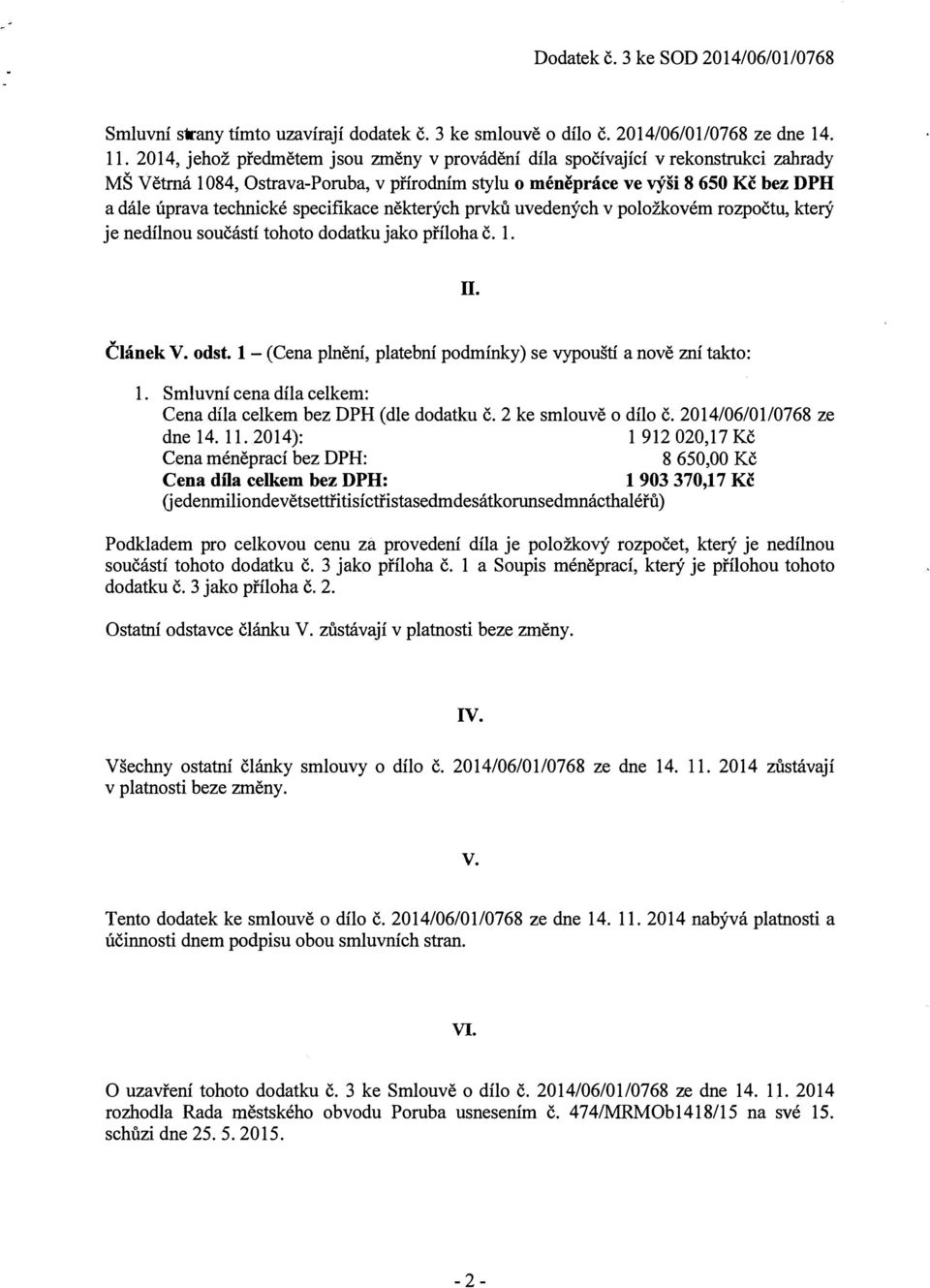 specifikace některých prvků uvedených v položkovém rozpočtu, který je nedílnou součástí tohoto dodatku jako příloha č. 1.. Článek V. odst.