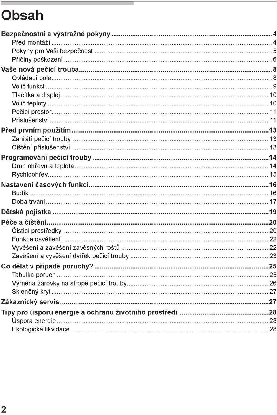 ..14 Druh ohřevu a teplota... 14 Rychloohřev... 15 Nastavení časových funkcí...16 Budík... 16 Doba trvání... 17 Dětská pojistka...19 Péče a čištění...20 Čisticí prostředky... 20 Funkce osvětlení.