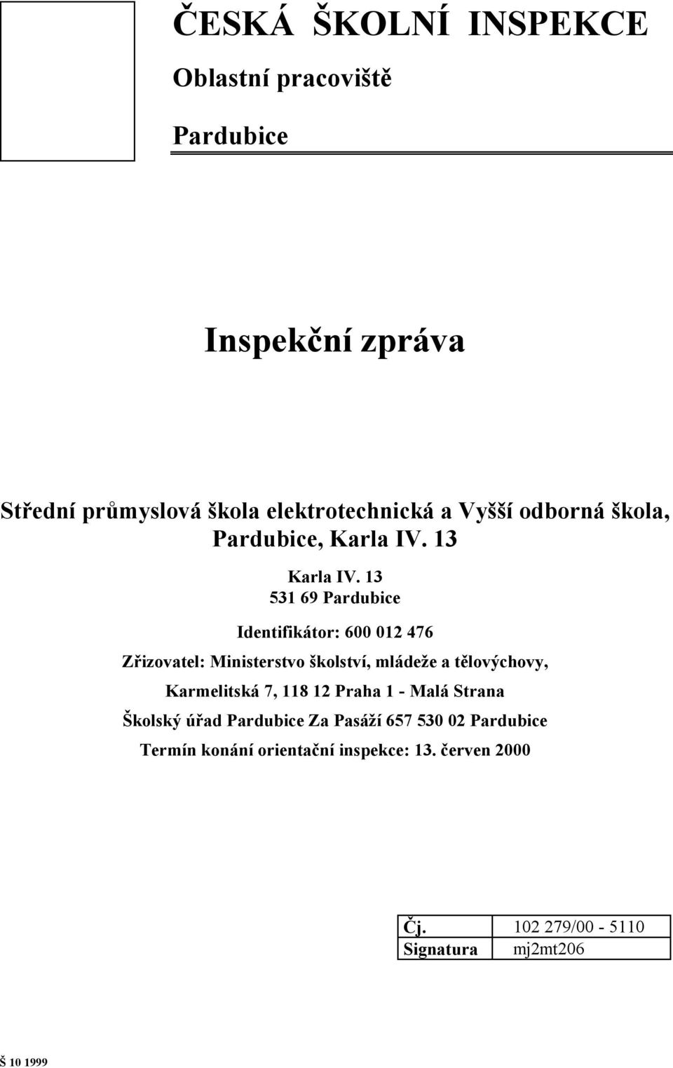 13 531 69 Pardubice Identifikátor: 600 012 476 Zřizovatel: Ministerstvo školství, mládeže a tělovýchovy, Karmelitská