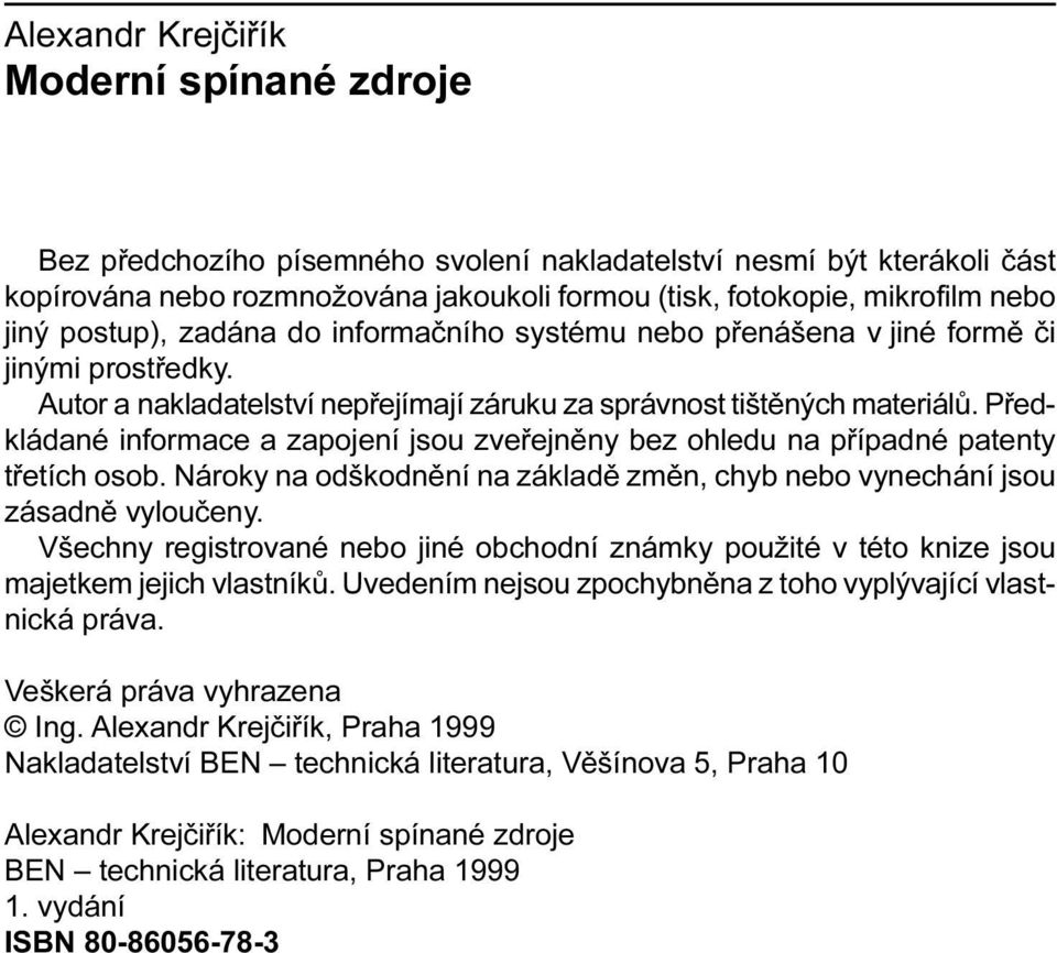 jsou zveøejnìny bez ohledu na pøípadné patenty tøetích osob Nároky na odškodnìní na základì zmìn, chyb nebo vynechání jsou zásadnì vylouèeny Všechny registrované nebo jiné obchodní známky použité v