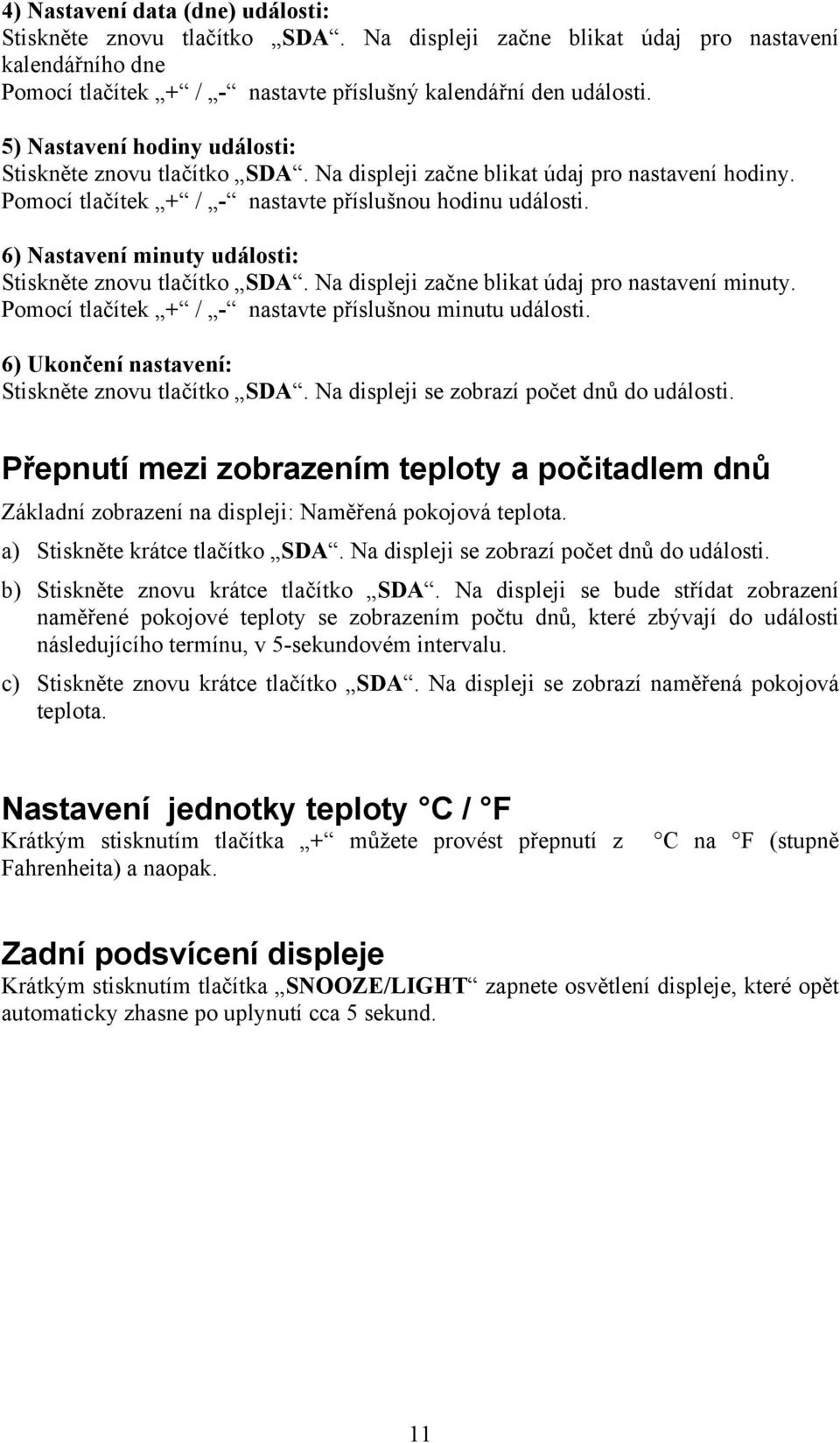 6) Nastavení minuty události: Stiskněte znovu tlačítko SDA. Na displeji začne blikat údaj pro nastavení minuty. Pomocí tlačítek + / - nastavte příslušnou minutu události.