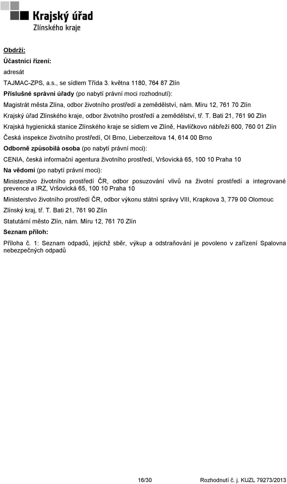 Míru 12, 761 70 Zlín Krajský úřad Zlínského kraje, odbor ţivotního prostředí a zemědělství, tř. T.