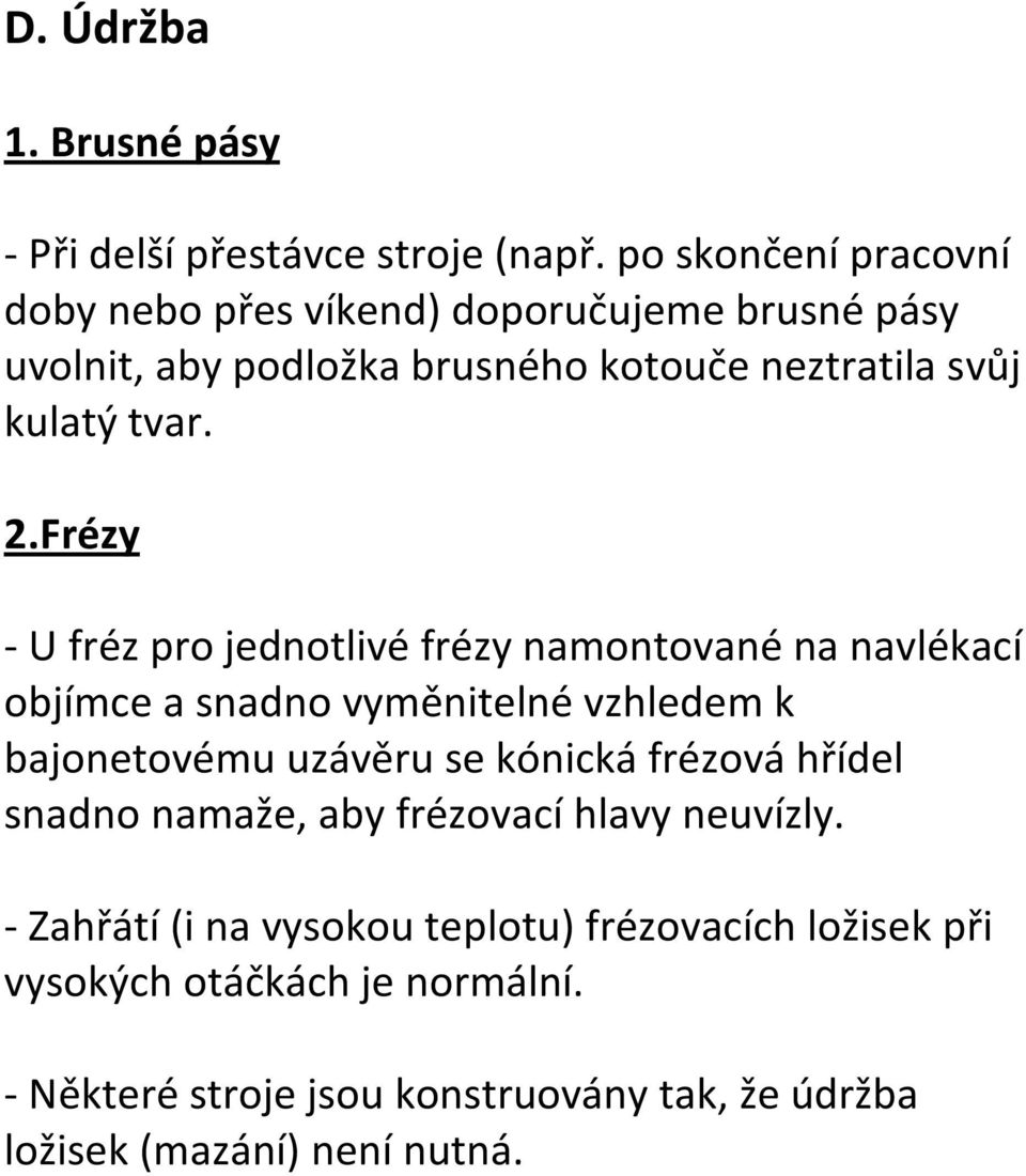 Frézy - U fréz pro jednotlivé frézy namontované na navlékací objímce a snadno vyměnitelné vzhledem k bajonetovému uzávěru se kónická