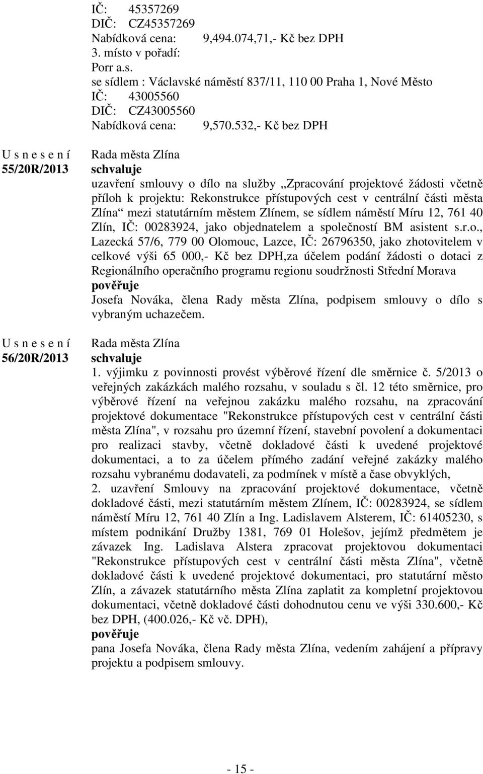 statutárním městem Zlínem, se sídlem náměstí Míru 12, 761 40 Zlín, IČ: 00283924, jako 