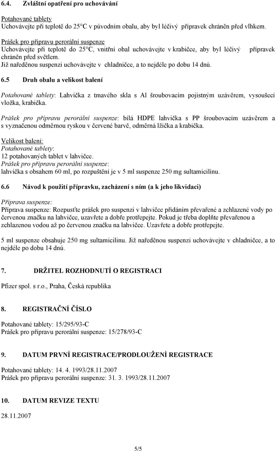 5 Druh obalu a velikost balení : Lahvička z tmavého skla s Al šroubovacím pojistným uzávěrem, vysoušecí vložka, krabička.