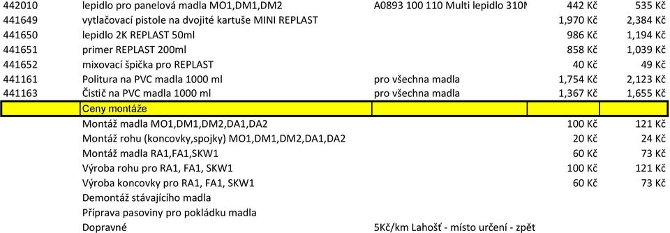 na PVC madla 1000 ml pro všechna madla 1,367 Kč 1,655 Kč Ceny montáže Montáž madla MO1,DM1,DM2,DA1,DA2 100 Kč 121 Kč Montáž rohu (koncovky,spojky) MO1,DM1,DM2,DA1,DA2 20 Kč 24 Kč Montáž madla