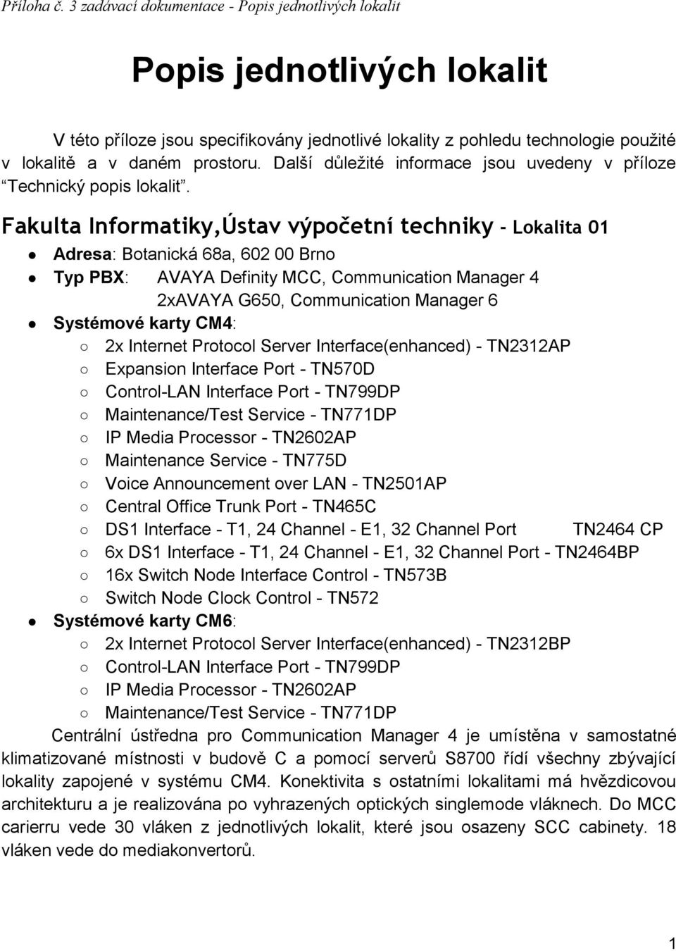 Další důležité informace jsou uvedeny v příloze Technický popis lokalit.