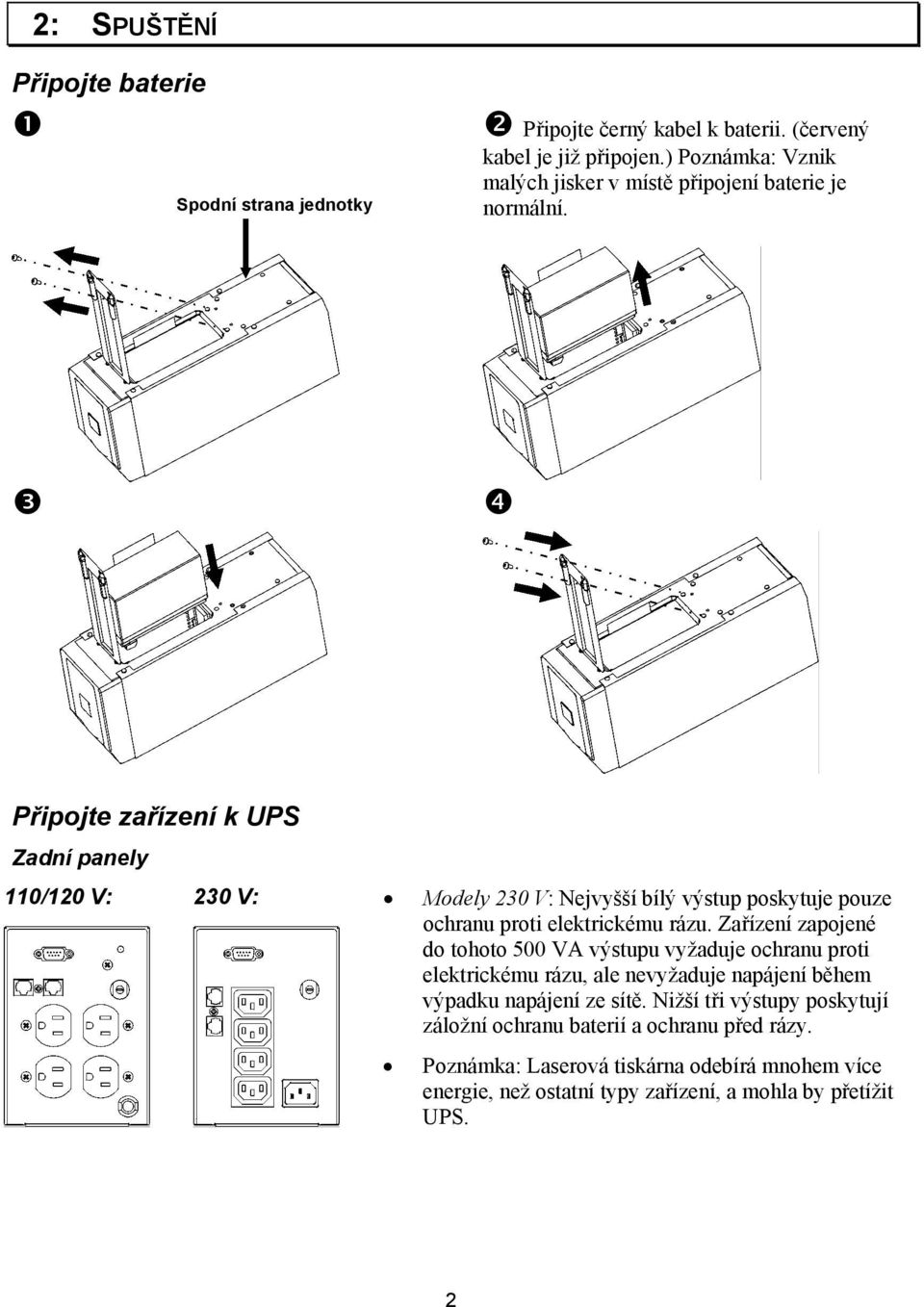 Připojte zařízení k UPS Zadní panely 110/120 V: 230 V: Modely 230 V: Nejvyšší bílý výstup poskytuje pouze ochranu proti elektrickému rázu.