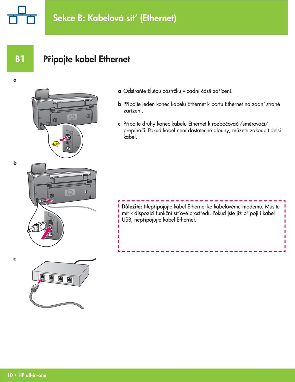 c P ipojte druhý konec kabelu Ethernet k rozbočovači/sm rovači/ p epínači.