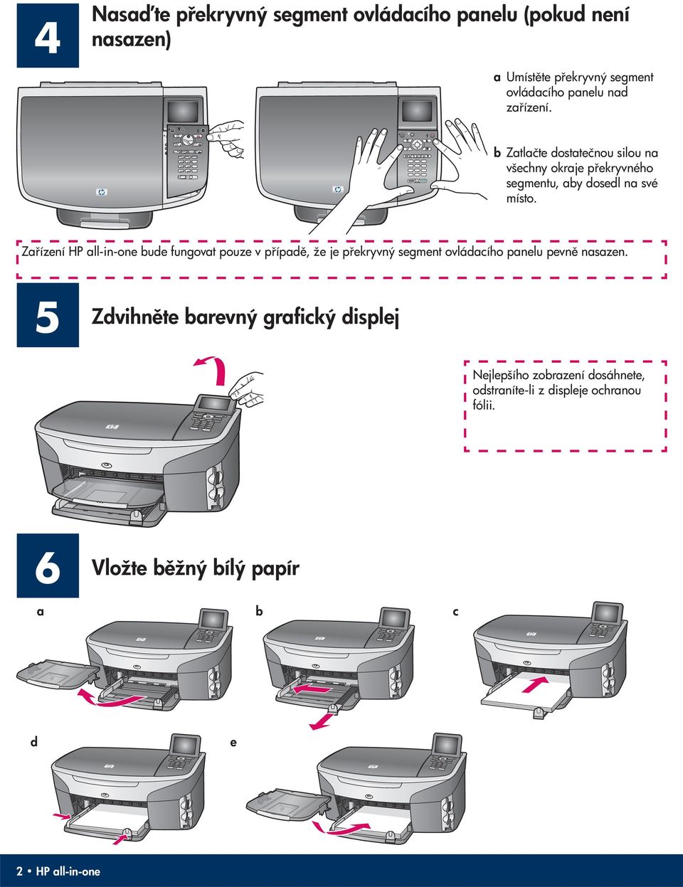 Za ízení HP all-in-one bude fungovat pouze v p ípad, že je p ekryvný segment ovládacího panelu pevn nasazen.