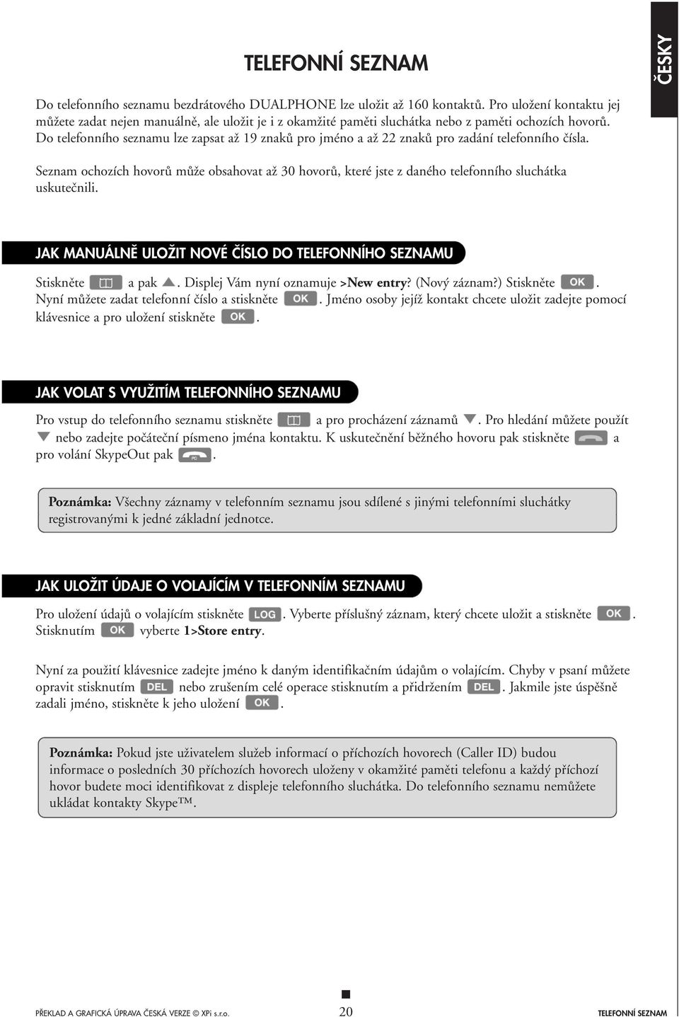 Do telefonního seznamu lze zapsat aï 19 znakû pro jméno a aï 22 znakû pro zadání telefonního ãísla.