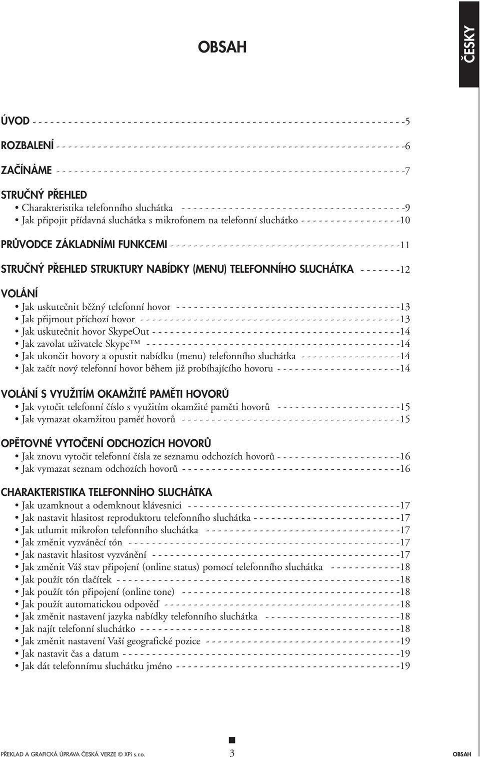 STRUâN P EHLED Charakteristika telefonního sluchátka - - - - - - - - - - - - - - - - - - - - - - - - - - - - - - - - - - - - - -9 Jak pfiipojit pfiídavná sluchátka s mikrofonem na telefonní sluchátko