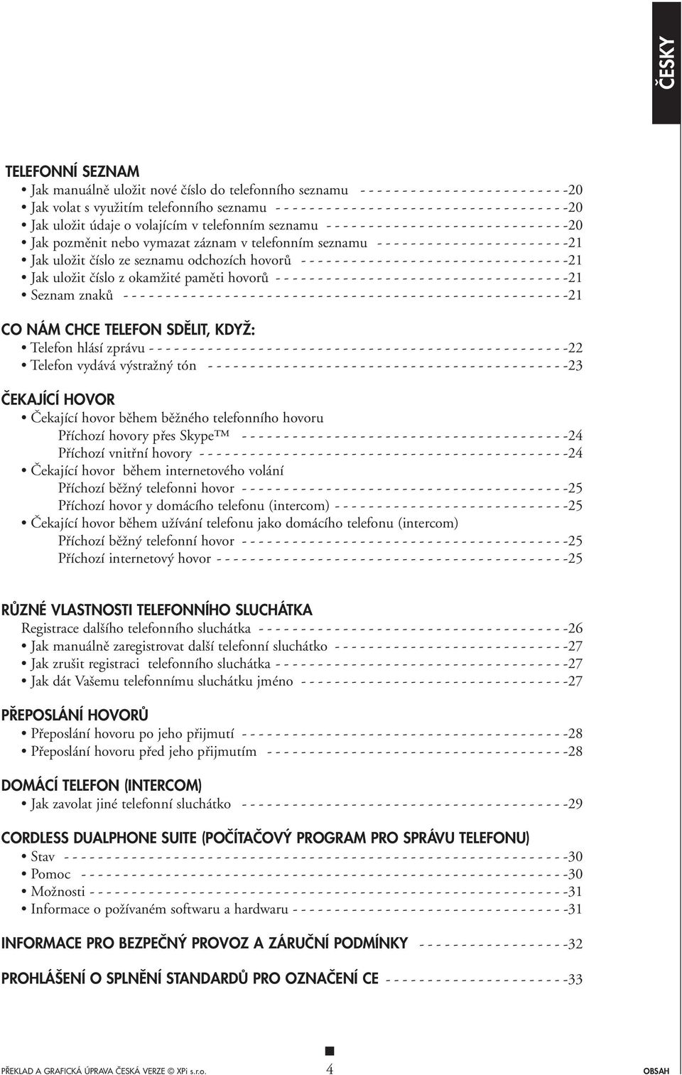 - - - - - - - - - - - - - - - - - - - - - - -21 Jak uloïit ãíslo ze seznamu odchozích hovorû - - - - - - - - - - - - - - - - - - - - - - - - - - - - - - - -21 Jak uloïit ãíslo z okamïité pamûti