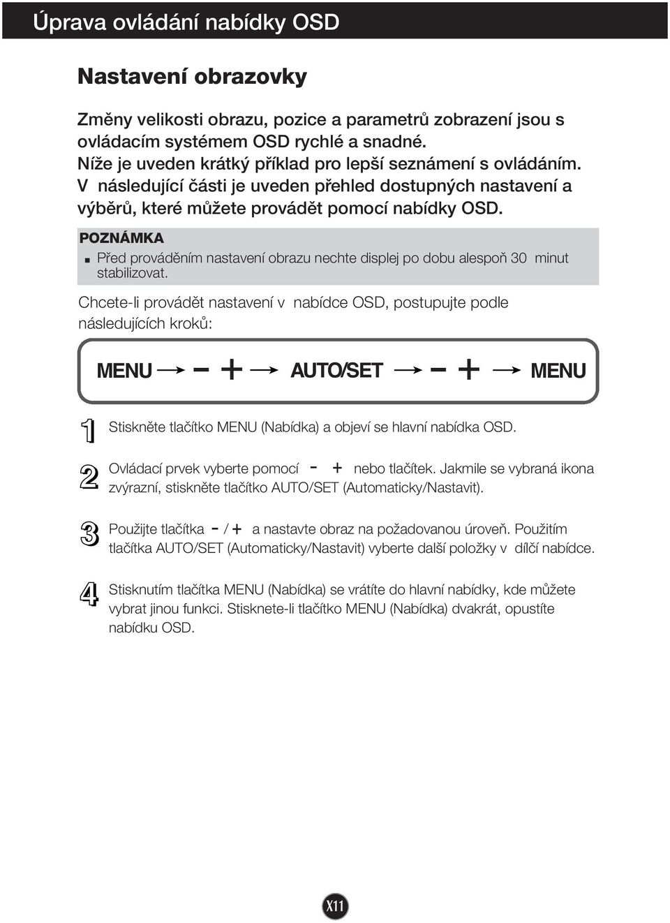 POZNÁMKA Pfied provádûním nastavení obrazu nechte displej po dobu alespoà 30 minut stabilizovat.